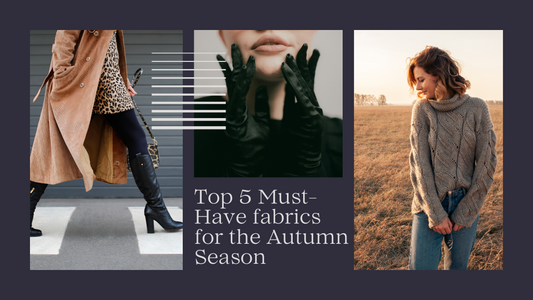 Top 5 Must-Have fabrics for the Autumn Season