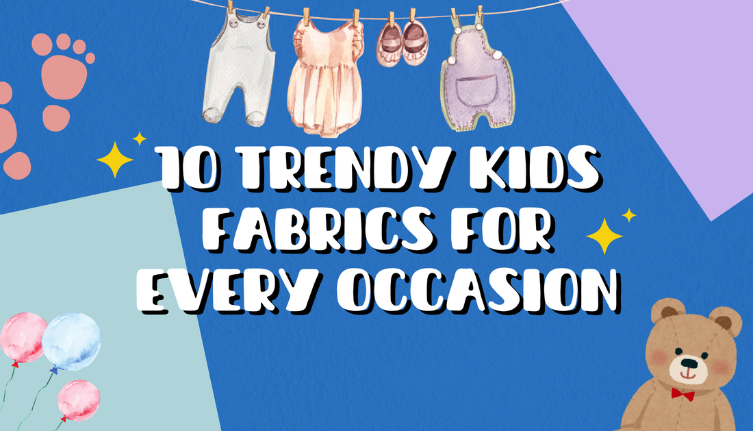 10 Trendy Kids Fabrics for Every Occasion