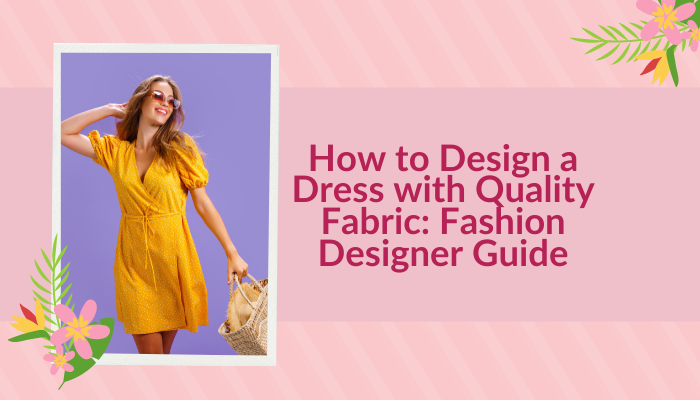 How to Design a Dress with Quality Fabric: Fashion Designer Guide Trade Uno