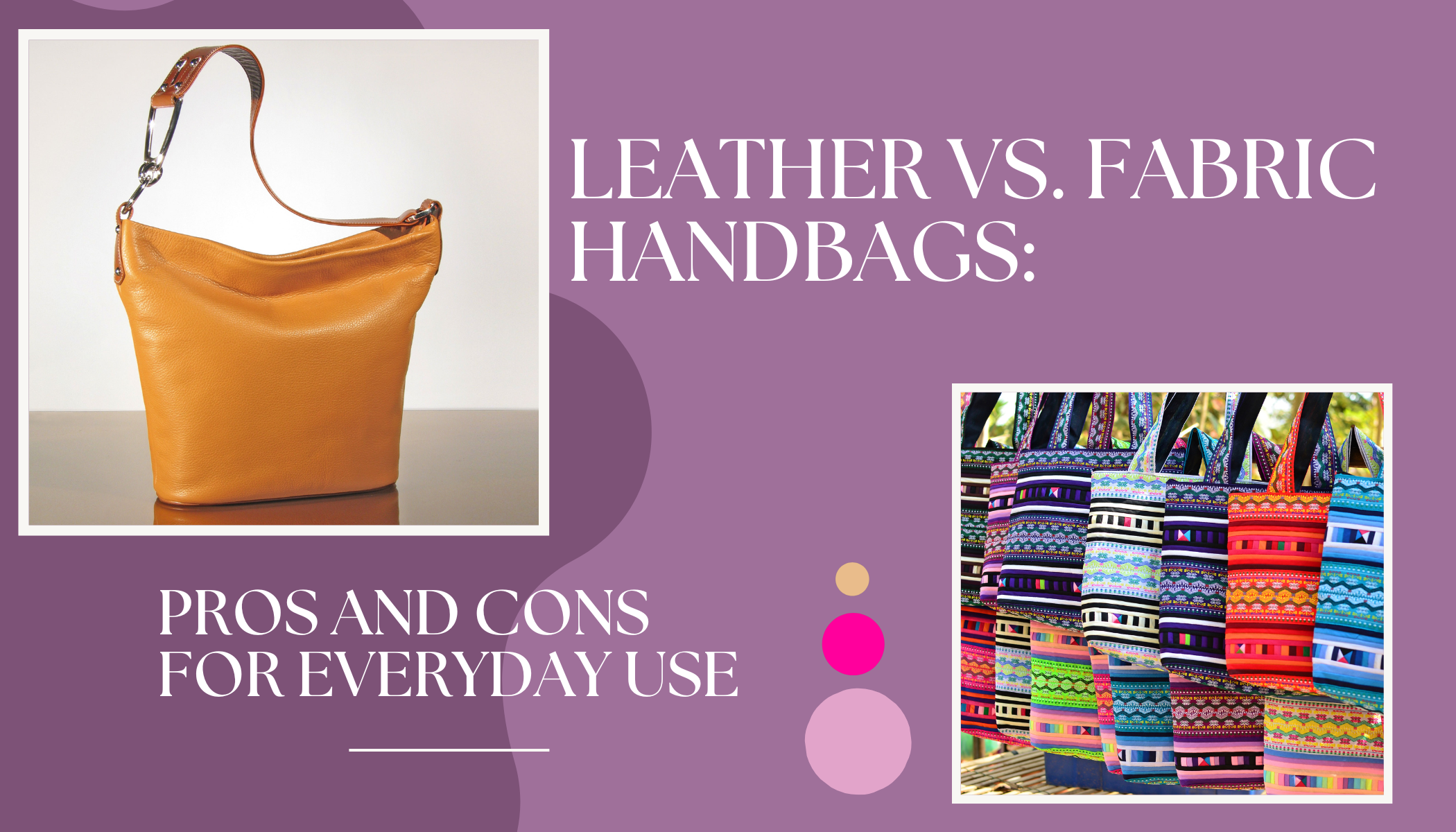 Leather vs. Fabric Handbags: Pros and Cons for Everyday Use Trade Uno