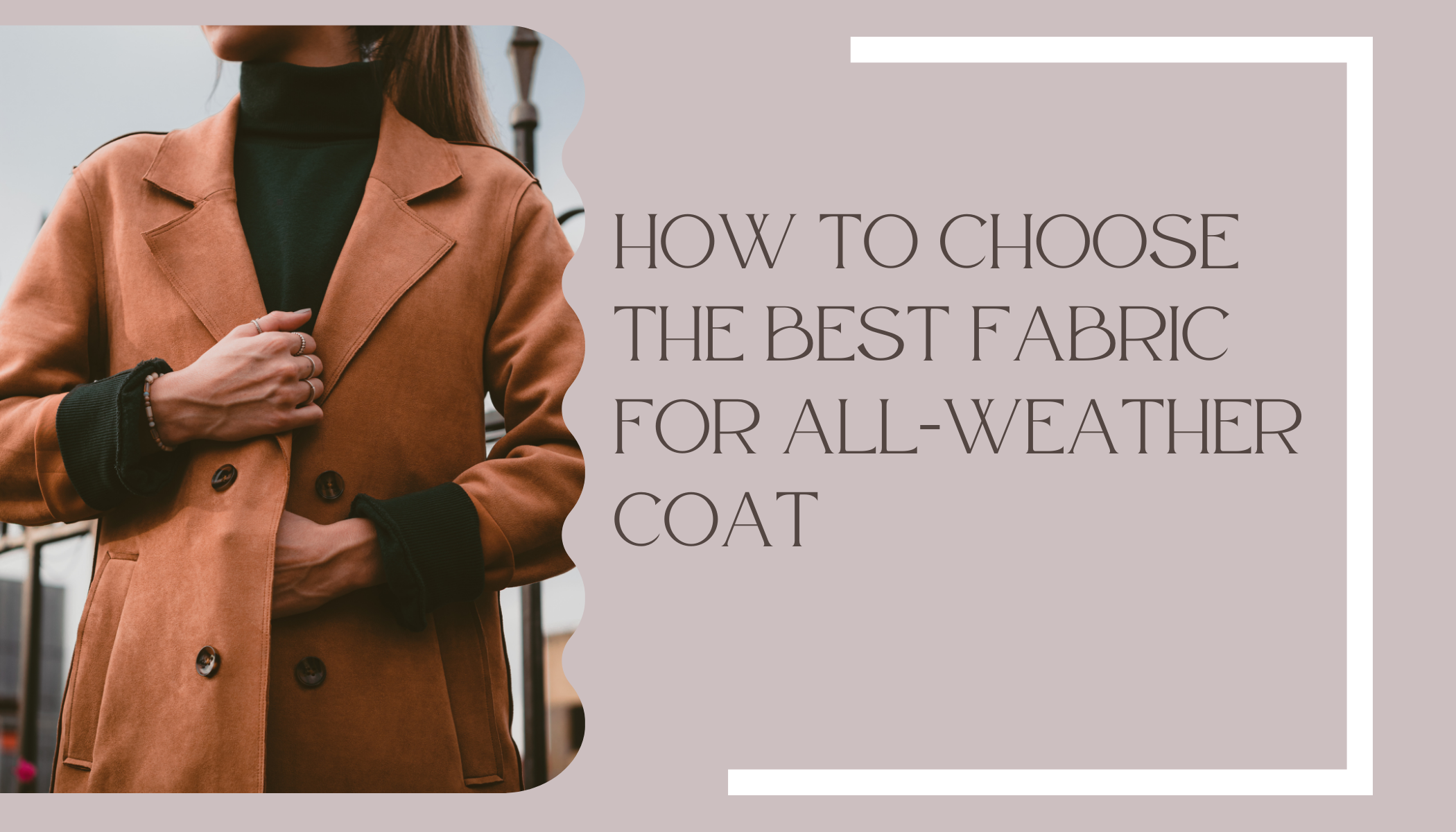 How to Choose the Best Fabric for All-Weather Coat Trade Uno